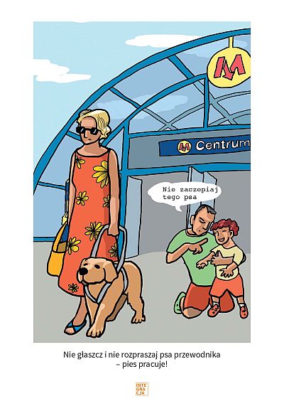 Niewidoma kobieta z psem przewodnikiem wychodzi ze stacji metra. Mężczyzna powstrzymuje biegnące do psa dziecko słowami: Nie zaczepiaj tego psa.