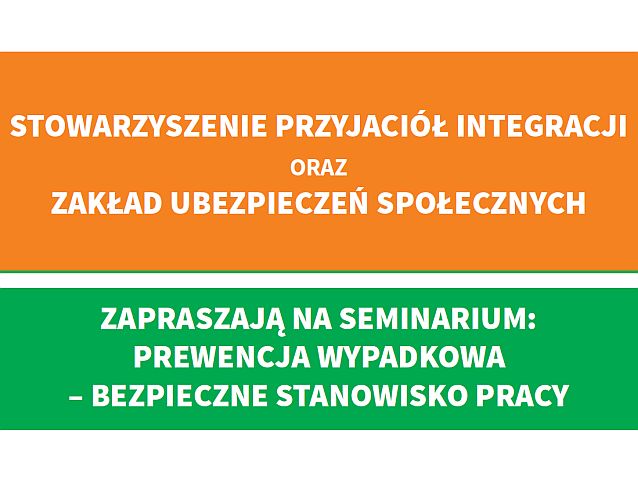 Stowarzyszenie Przyjaciół Integracji oraz ZUS zapraszają na seminarium: prewencja wypadkowa – bezpieczne stanowisko pracy