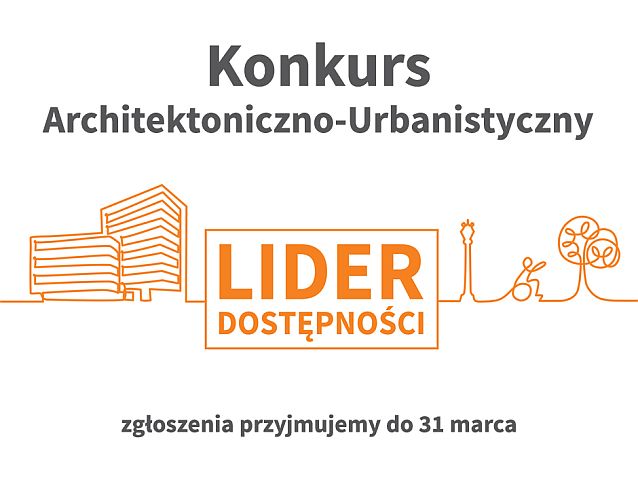 Lider Dostępności. Konkurs Architektoniczno-Urbanistyczny. Zgłoszenia przyjmujemy do 31 marca