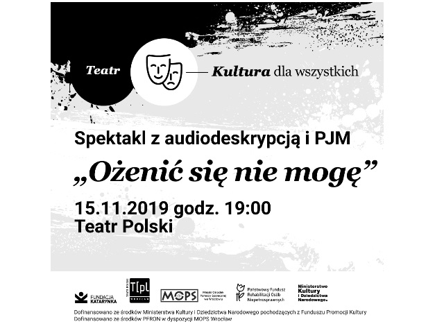 biało-czarny plakat na górze teatr kultura dla wszystkich niżej spektakl z audiodeskrypcją i PJM ożenić się nie mogę 15.11.2019 godz. 19 teatr polski