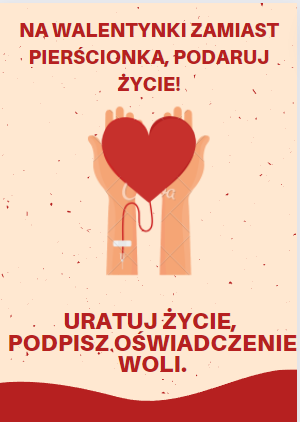 grafika: serca na dłoniach z rurką do kroplówki, która jest wbita w przedramię. Napis: Na walentynki zamiast pierścionka podaruj życie! Uratuj życie, podpisz oświadczenie woli